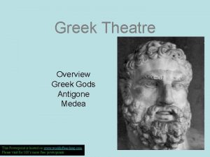Greek Theatre Overview Greek Gods Antigone Medea This