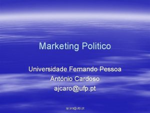 Marketing Politico Universidade Fernando Pessoa Antnio Cardoso ajcaroufp