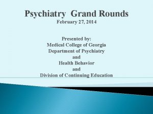 Psychiatry Grand Rounds February 27 2014 Presented by