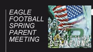 EAGLE FOOTBALL SPRING PARENT MEETING Spring Football Calendar