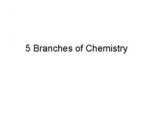 5 Branches of Chemistry The feces angle 5