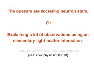 The quasars are accreting neutron stars Or Explaining