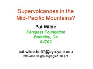 Supervolcanoes in the MidPacific Mountains Pat Wilde Pangloss