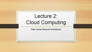 Lecture 2 Cloud Computing Data Center Network Architecture