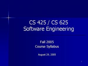 CS 425 CS 625 Software Engineering Fall 2005