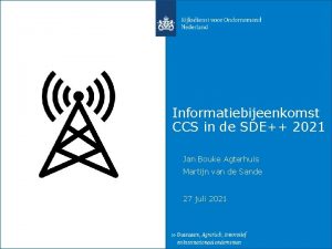 Informatiebijeenkomst CCS in de SDE 2021 Jan Bouke