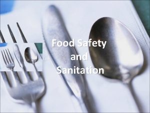 Food Safety and Sanitation 1 Why is Food