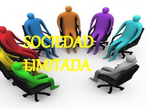 SOCIEDAD LIMITADA Es en la que la mayora