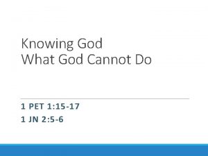 Knowing God What God Cannot Do 1 PET