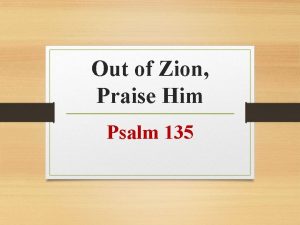 Out of Zion Praise Him Psalm 135 Another