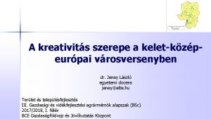 A kreativits szerepe a keletkzpeurpai vrosversenyben dr Jeney