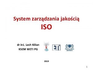 System zarzdzania jakoci ISO dr in Lech Kilian