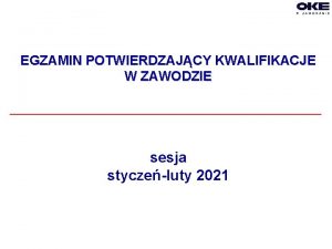 EGZAMIN POTWIERDZAJCY KWALIFIKACJE W ZAWODZIE sesja styczeluty 2021