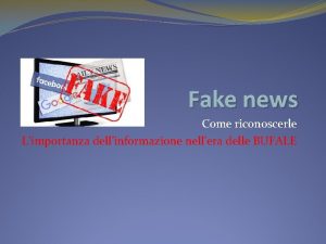 Fake news Come riconoscerle Limportanza dellinformazione nellera delle