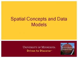 Spatial Concepts and Data Models Outline Spatial data