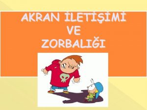 AKRAN LETM VE ZORBALII Okul ve okulda geirilen