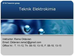 1516 Semester genap Teknik Elektrokimia Instructor Rama Oktavian