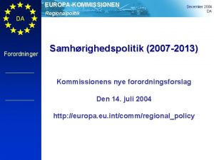 EUROPAKOMMISSIONEN DA Forordninger Regionalpolitik December 2004 DA Samhrighedspolitik