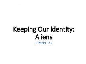 Keeping Our Identity Aliens I Peter 1 1