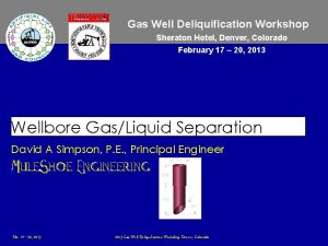 Gas Well Deliquification Workshop Sheraton Hotel Denver Colorado