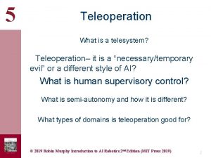 5 Teleoperation What is a telesystem Teleoperation it