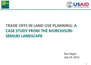 TRADE OFFS IN LAND USE PLANNING A CASE