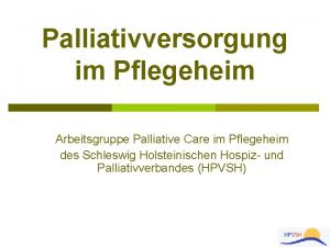 Palliativversorgung im Pflegeheim Arbeitsgruppe Palliative Care im Pflegeheim