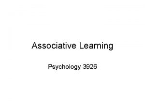 Associative Learning Psychology 3926 Introduction Every species tested