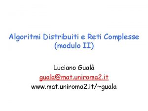 Algoritmi Distribuiti e Reti Complesse modulo II Luciano