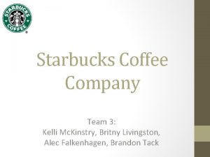 Starbucks Coffee Company Team 3 Kelli Mc Kinstry