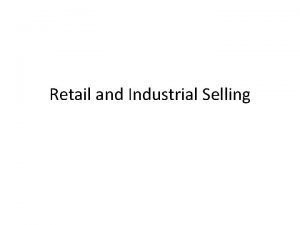 Retail and Industrial Selling Is the retail salesman