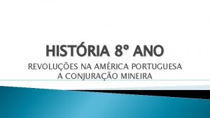 HISTRIA 8 ANO REVOLUES NA AMRICA PORTUGUESA A