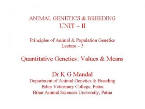 ANIMAL GENETICS BREEDING UNIT II Principles of Animal