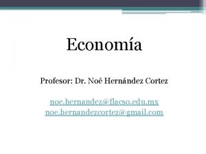 Economa Profesor Dr No Hernndez Cortez noe hernandezflacso