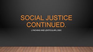 SOCIAL JUSTICE CONTINUED LYNCHING AND LENTICULAR LOGIC REVIEW