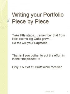 Writing your Portfolio Piece by Piece Take little