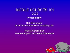 MOBILE SOURCES 101 2005 Presented by Rob Klausmeier