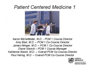 Patient Centered Medicine 1 Aaron Michelfelder M D
