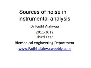 Sources of noise in instrumental analysis Dr Fadhl