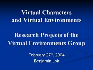 Virtual Characters and Virtual Environments Research Projects of
