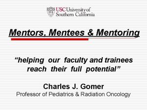 Mentors Mentees Mentoring helping our faculty and trainees