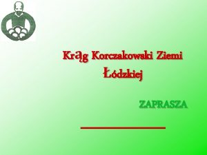 Krg Korczakowski Ziemi dzkiej ZAPRASZA Polskie Stowarzyszenie im