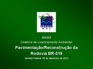 IBAMA Diretoria de Licenciamento Ambiental PavimentaoReconstruo da Rodovia