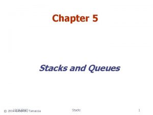 Chapter 5 Stacks and Queues 200412162021 Goodrich Tamassia