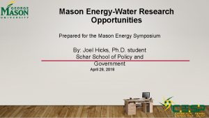 Mason EnergyWater Research Opportunities Prepared for the Mason