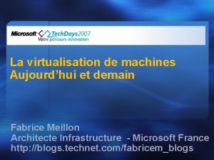 La virtualisation de machines Aujourdhui et demain Fabrice