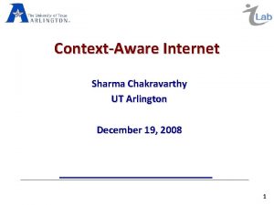 ContextAware Internet Sharma Chakravarthy UT Arlington December 19