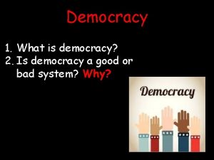 Democracy 1 What is democracy 2 Is democracy