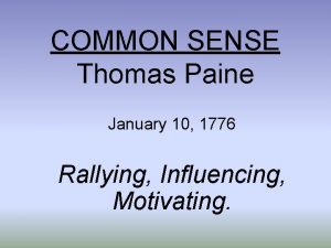 COMMON SENSE Thomas Paine January 10 1776 Rallying