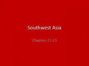Southwest Asia Chapters 21 23 Landforms and Resources